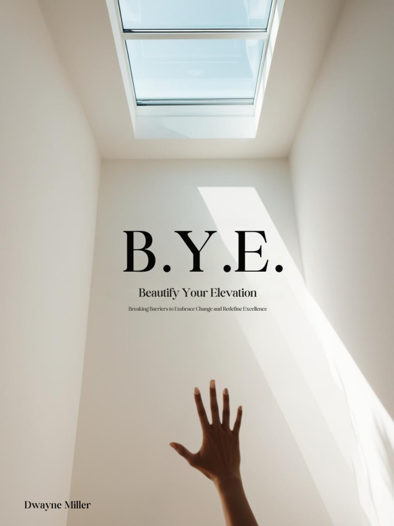 Cover of B.Y.E: Beautify Your Elevation by Dwayne Miller